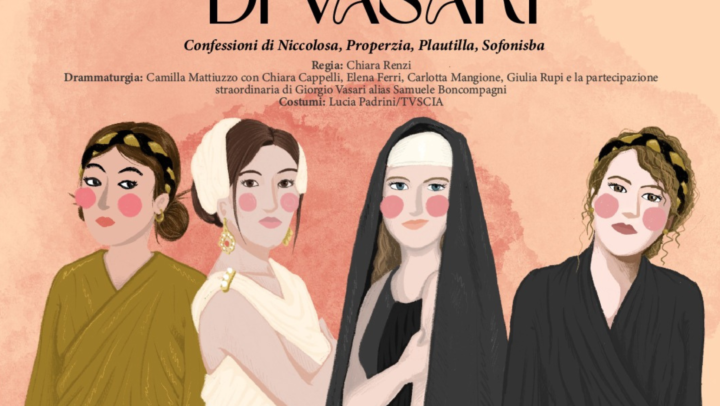 LE DONNE DI VASARI – CONFESSIONI DI NICCOLOSA, PROPERZIA, PLAUTILLA E SOFONISBA